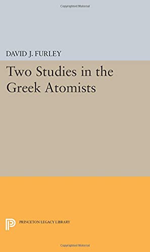 Two Studies In The Greek Atomists: 2406 (Princeton Legacy Library)
