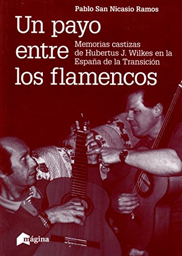 Un payo entre los flamencos. Memorias castizas de Hubertus J. Wilkes en la España de la Transición (Horizontes)