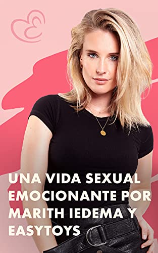 Una Vida Sexual Emocionante por Marith Iedema y EasyToys: Una buena vida sexual es invaluable, tanto para las mujeres como para los hombres. Disfruta de tu cuerpo y del de tu compañero o compañera.