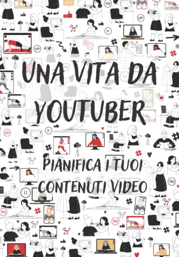 Una vita da youtuber: Pianifica i tuoi contenuti video