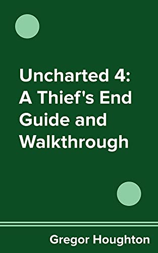 Uncharted 4: A Thief's End Guide and Walkthrough (English Edition)