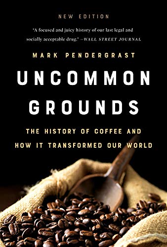 Uncommon Grounds (New edition): The History of Coffee and How It Transformed Our World