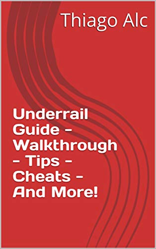 Underrail Guide - Walkthrough - Tips - Cheats - And More! (English Edition)