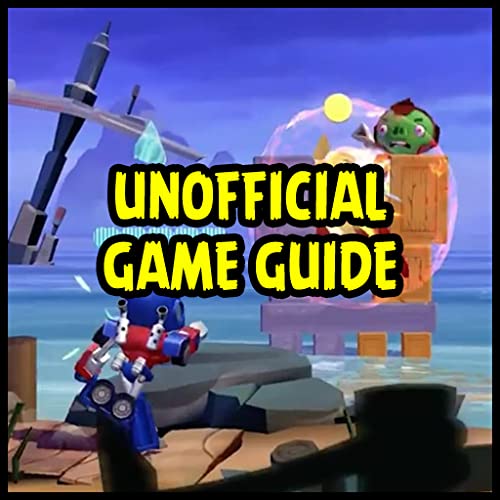 unofficial game guide for ANGRY BIRDS TRANSFORMERS GAME & CHEATS