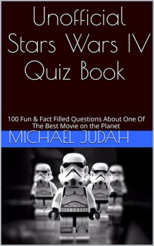 Unofficial Stars Wars IV Quiz Book - 100 Fun & Fact Filled Questions About One Of The Best Movies on the Planet (English Edition)
