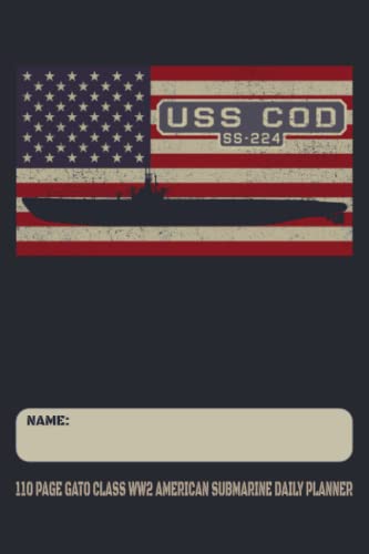 USS Cod SS-224 - 110 Page Gato Class WW2 American Submarine Daily Planner: USA Flag Submarines Themed Undated Daily Schedule and Task Notebook