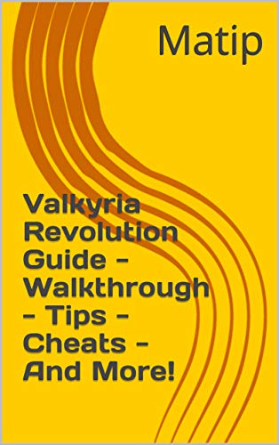 Valkyria Revolution Guide - Walkthrough - Tips - Cheats - And More! (English Edition)