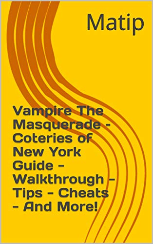 Vampire The Masquerade – Coteries of New York Guide - Walkthrough - Tips - Cheats - And More! (English Edition)
