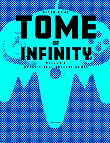 Video Game Tome of Infinity Volume 2: World's Best Obscure Games