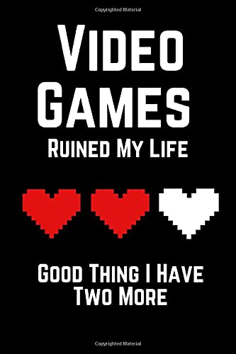 Video Games Ruined My Life Good Thing I Have Two More (Dot Grid Gaming Book)
