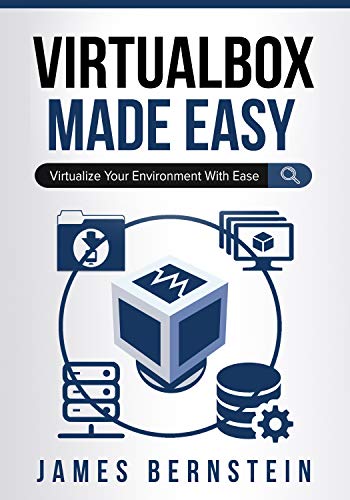 VirtualBox Made Easy: Virtualize Your Environment with Ease (Computers Made Easy Book 15) (English Edition)