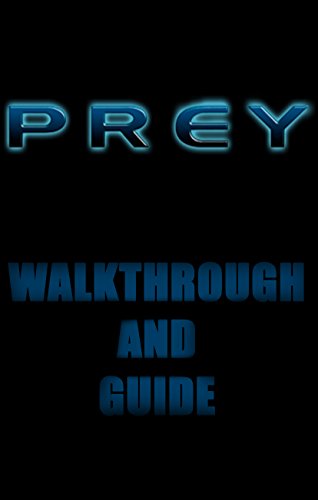 Walkthrough and Guide for Prey (English Edition)