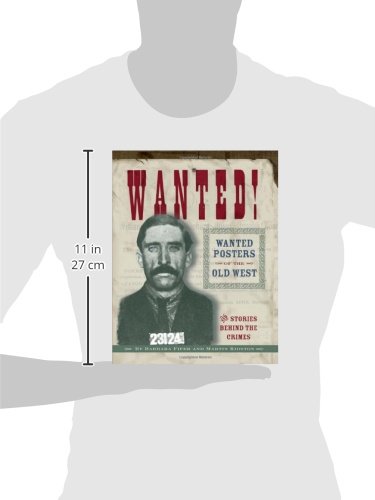 Wanted! Wanted Posters of the Old West: Stories Behind the Crimes