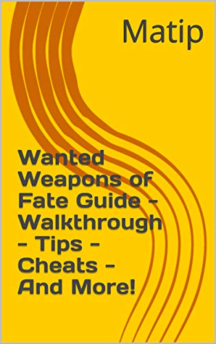 Wanted Weapons of Fate Guide - Walkthrough - Tips - Cheats - And More! (English Edition)