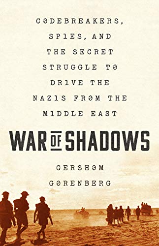 War of Shadows: Codebreakers, Spies, and the Secret Struggle to Drive the Nazis from the Middle East (English Edition)