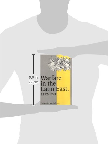 Warfare In The Latin East, 11921291: 17 (Cambridge Studies in Medieval Life and Thought: Fourth Series, Series Number 17)