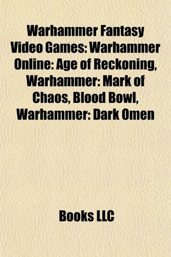 Warhammer Fantasy Video Games: Warhammer Online: Age of Reckoning, Warhammer: Mark of Chaos, Blood Bowl, Warhammer: Dark Omen