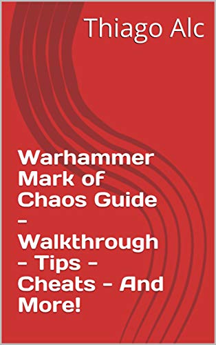 Warhammer Mark of Chaos Guide - Walkthrough - Tips - Cheats - And More! (English Edition)