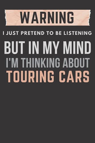 warning I just pretend to be listening but in my mind I'm thinking about Touring Cars: Lined Touring Cars Standard Notebook for Touring Cars players ... Cars Notebook, Novelty Touring Cars Gift Idea