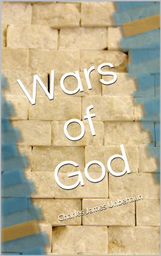 Wars of God: Charles James Unbehaun (An Anthology of Short Stories Book 4) (English Edition)