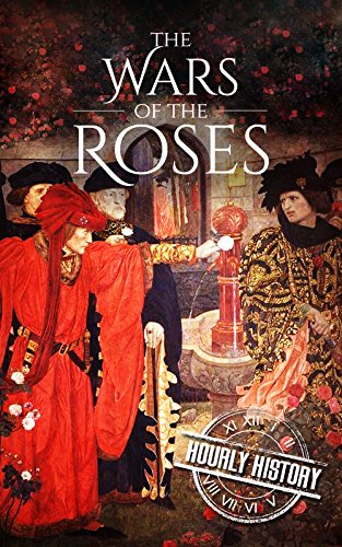 Wars of the Roses: A History From Beginning to End (Medieval History) (English Edition)