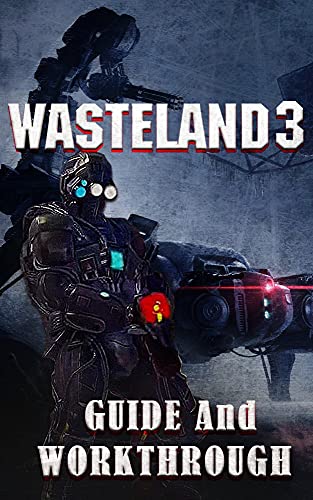 Wasteland 3 _ Guide and Walkthrough: Tips - Cheats- And MORE (English Edition)
