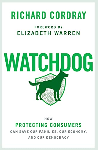Watchdog: How Protecting Consumers Can Save Our Families, Our Economy, and Our Democracy (English Edition)