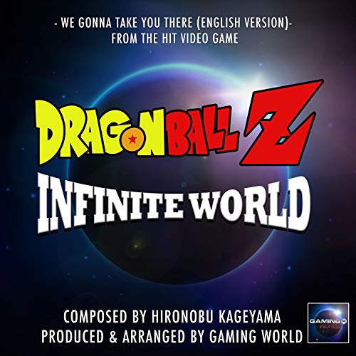 We Gonna Take You There (From "Dragon Ball Z Infinite World")