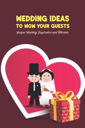 Wedding Ideas to Wow Your Guests: Unique Wedding Inspiration and Tutorials