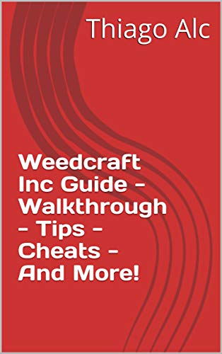Weedcraft Inc Guide - Walkthrough - Tips - Cheats - And More! (English Edition)