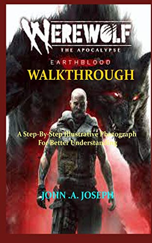 Werewolf The Apocalypse Earth Blood Walkthrough: A Step-By-Step Illustrative Photograph For Better Understanding