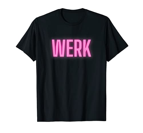 Werk, Werk Room, betta werk, Drag Queen, Drag Race Camiseta