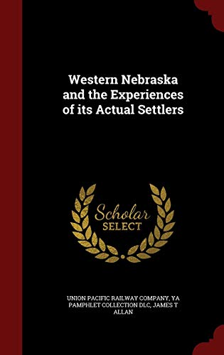 Western Nebraska and the Experiences of its Actual Settlers