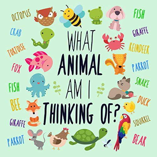 What Animal Am I Thinking Of?: A Fun Clue-Based Game for 3-6 Year Olds (Puzzle Books for Kids (Age 2-5))