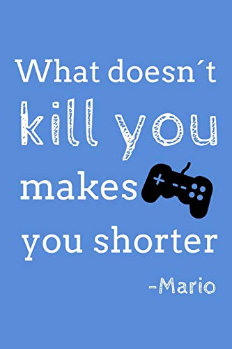 What doesn't kill you makes you shorter: Funny Small Lined Notebook / Journal (6“ X 9“)