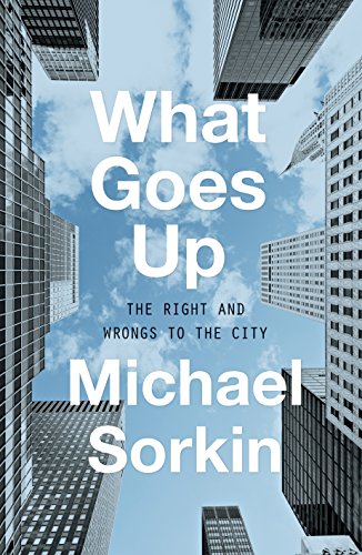 What Goes Up: The Right and Wrongs To the City (English Edition)