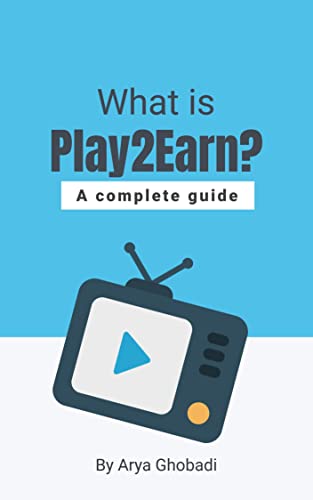 WHAT IS PLAY TO EARN ?: Everything About Play2Earn ( P2E , mobox , splinterlands , axie infinity , cryptoblades , world farmers , star atlas , binance ... cryptocurrencies Book 92) (English Edition)