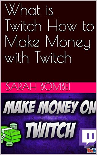 What is Twitch How to Make Money with Twitch (English Edition)