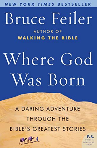 WHERE GOD WAS BORN: A Journey Through the Bible from Eden to Babylon (P.S.) [Idioma Inglés]: A Daring Adventure through the Bible's Greatest Stor ies