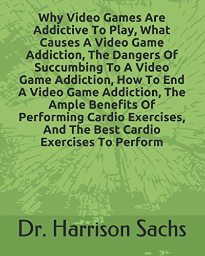 Why Video Games Are Addictive To Play, What Causes A Video Game Addiction, The Dangers Of Succumbing To A Video Game Addiction, How To End A Video ... And The Best Cardio Exercises To Perform