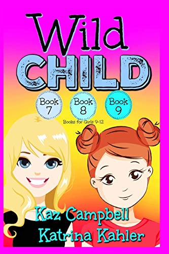 WILD CHILD - Books 7, 8 and 9: Books for Girls 9-12: 3