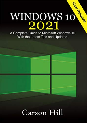 Windows 10 2021: A Complete Guide to Microsoft Windows 10 with the Latest Tips and Updates (English Edition)