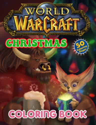 World Of Warcraft Christmas Coloring Book: World Of Warcraft Coloring Book Featuring 50+ Premium Quality Images For All Ages To Color, Perfect Holiday Gift For Relaxation And Creativity