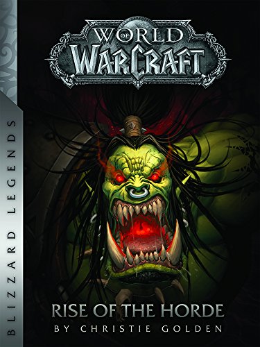 WORLD OF WARCRAFT: RISE OF THE HORDE (Warcraft: Blizzard Legends)