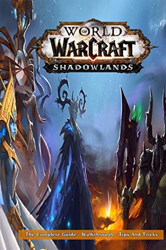 World of Warcraft: Shadowlands - The Complete Guide - Walkthrough - Tips And Tricks