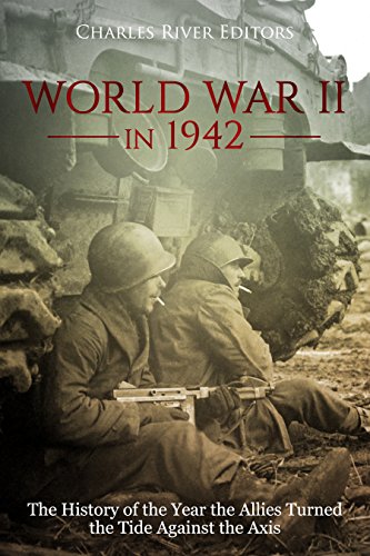 World War II in 1942: The History of the Year the Allies Turned the Tide Against the Axis (English Edition)