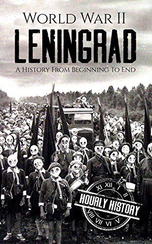 World War II Leningrad: A History From Beginning to End (World War 2 Battles) (English Edition)