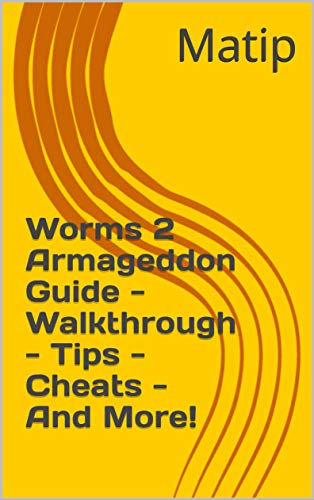 Worms 2 Armageddon Guide - Walkthrough - Tips - Cheats - And More! (English Edition)