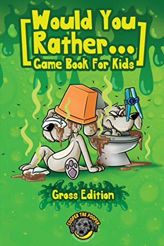Would You Rather Game Book for Kids (Gross Edition): 200+ Totally Gross, Disgusting, Crazy and Hilarious Scenarios the Whole Family Will Love! (Books for Smart Kids)