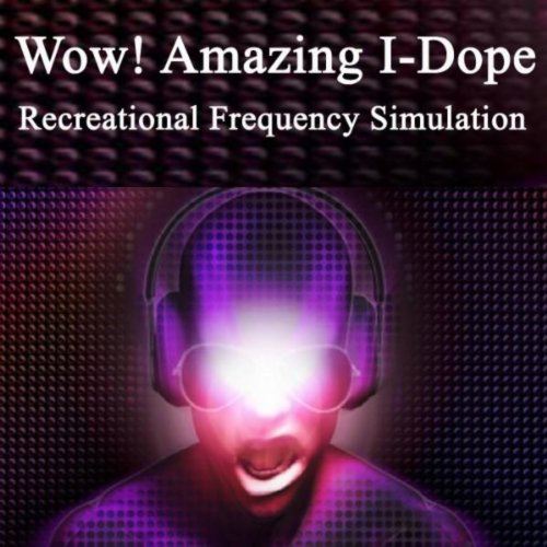 Wow! Amazing I-Dope - Recreational Frequency Simulation